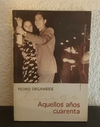 Aquellos años cuarenta (usado) - Pedro Orgambide