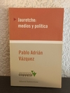 Jauretche: medios y política (usado) - Pablo A. Vázquez