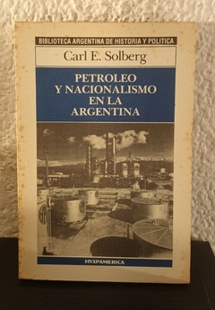 Petroleo y Nacionalismo en la Argentina (usado) - Carl E. Solberg