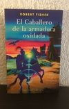 El caballero de la armadura oxidada (usado, 2007) - Robert Fisher