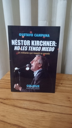 Néstor Kirchner, no les tengo miedo - Gustavo Campana