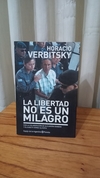 La Libertad No Es Un Milagro (usado) - Horacio Verbitsky