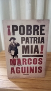 Pobre Patria Mia (usado) - Marcos Aguinis