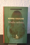 Madre soltera (nuevo) - Marina Yuszczuk