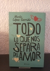 Todo los que nos separa del amor (usado) - Mariló López Garrido