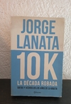 10K la década robada (usado) - Jorge Lanata