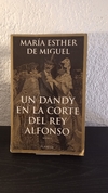 Un dandy en la corte del Rey Alfonso (usado) - María Esther De Miguel