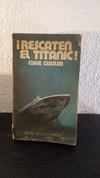¡Rescaten el titanic! (usado) - Clive Cussler