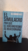 El simulacro por qué el kirchnerismo (usado) - Alejandro Katz