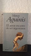 El atroz encanto de ser argentinos (usado, pequeño detalle en canto) - Marcos Aguinis
