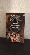 Amar se conjuga de a dos (usado, detalle en tapa) - María Border