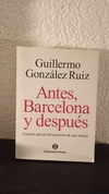 Antes, Barcelona y después (usado) - Guillermo González Ruiz