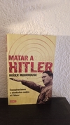 Matar a Hitler (usado) - Roger Moorhouse
