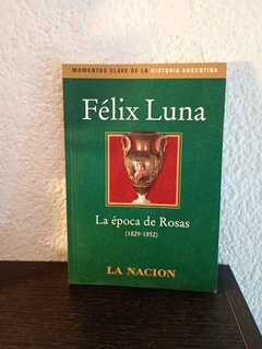 La época de Rosas (usado) - Felix Luna