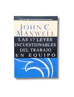 Las 17 Leyes Incuestionables del Trabajo en Equipo / John C. Maxwell