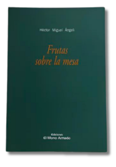 Frutas sobre la mesa / Héctor Miguel Ángeli, El Mono Armado (usado)