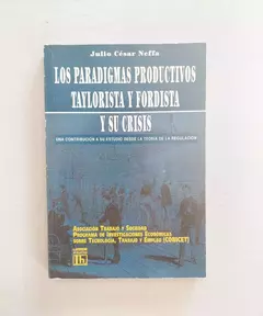 Los paradigmas productivos Taylorista y Fordista y sus crisis / Julio César Neffa