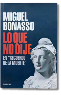 Lo Que No Dije En Recuerdo De La Muerte / Miguel Bonasso (usado)