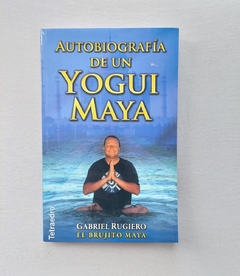 Autobiografía de un Yogui Maya - gabriel Rugiero