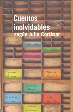 Cuentos inolvidables según Julio Cortázar