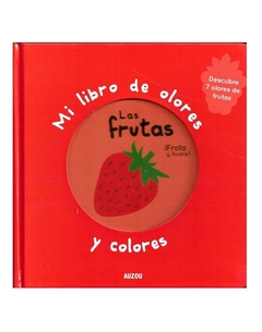 Las frutas. Mi libro de olores y colores