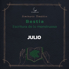 Seminario "Bestia. Escritura de lo monstruoso", por Agus Zabaljauregui - Viernes de Julio