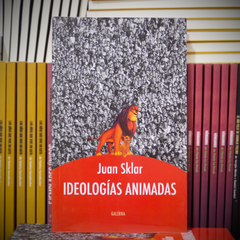 IDEOLOGÍAS ANIMADAS, de Juan Sklar