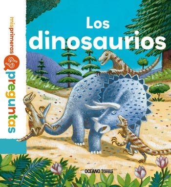 LOS DINOSAURIOS -MIS PRIMERAS PREGUNTAS-