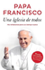 UNA IGLESIA DE TODOS -PAPA FRANCISCO-