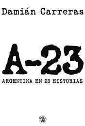 A-23 -ARGENTINA EN 23 HISTORIAS-