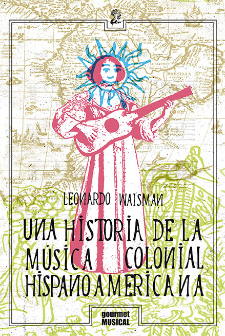 UNA HISTORIA DE LA MUSICA COLONIAL HISPANOAMERICANA