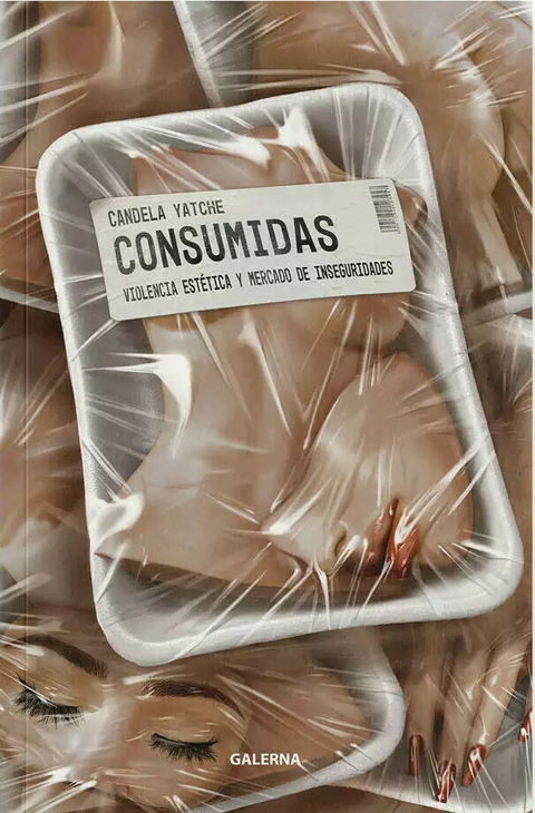 CONSUMIDAS -VIOLENCIA ESTETICA Y MERCADO-