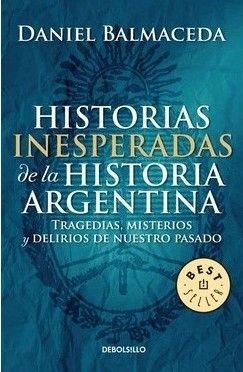 HISTORIAS INESPERADAS DE LA HISTORIA ARGENTINA