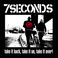 7-SECONDS - TAKE IT BACK, TAKE IT ON, TAKE IT OVER!
