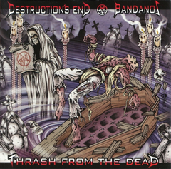DESTRUCTION´S END / BANDANOS - THRASH FROM THE DEAD split