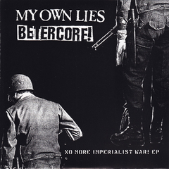 BETERCORE / MY OWN LIES - NO MORE IMPERIALISTIC WAR (split)