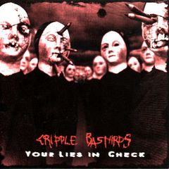 CRIPPLE BASTARDS - YOUR LIES IN CHECK