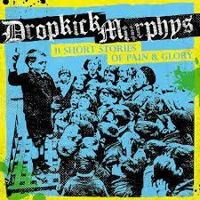 DROPKICK MURPHYS - 11 SHORT STORIES OF PAIN & GLORY