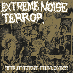 EXTREME NOISE TERROR - A HOLOCAUST IN YOUR HEAD (THE ORIGINAL HOLOCAUST)
