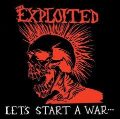 THE EXPLOITED - LET´S START A WAR