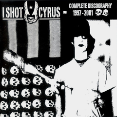 I SHOT CYRUS - COMPLETE DISCOGRAPHY (1997 - 2001)