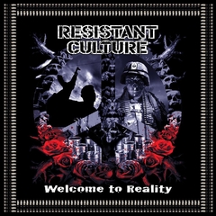 RESISTANT CULTURE - WELCOME TO REALITY