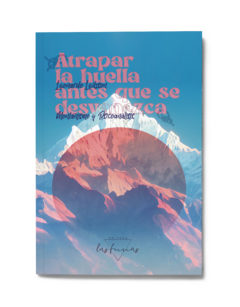 Atrapar la huella antes que se desvanezca. Montañismo y psicoanálisis, de Leonardo Leibson