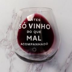 Copo Antes Só Vinho do que Mal Acompanhado