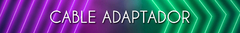 Banner de la categoría CABLE ADAPTADOR