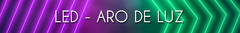 Banner de la categoría LED - ARO DE LUZ