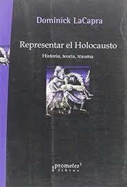 REPRESENTAR EL HOLOCAUSTO. (HISTORIA, TEORIA, TRAUMA)