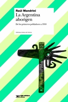 ARGENTINA ABORIGEN, LA: DE LOS PRIMEROS POBLADORES A 1910.