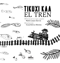 Tikuxi Kaa - El Tren
