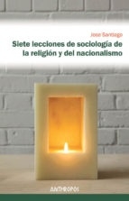 SIETE LECCIONES DE SOCIOLOGIA DE LA RELIGION Y DEL NACIONALISMO